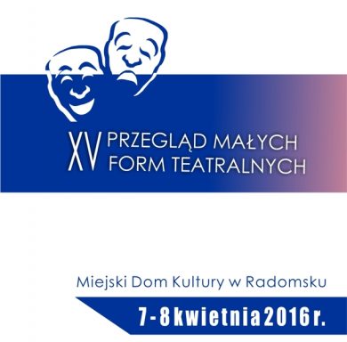 7 - 8.04.2016 - PRZEGLĄD MAŁYCH FORM TEATRALNYCH